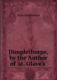 Dimplethorpe, by the Author of 'st. Olave's'.