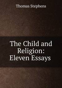 The Child and Religion: Eleven Essays .