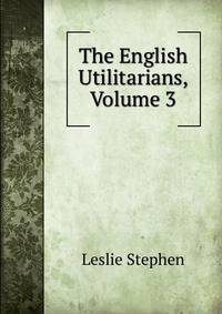 The English Utilitarians, Volume 3