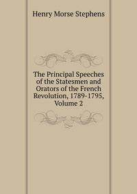 The Principal Speeches of the Statesmen and Orators of the French Revolution, 1789-1795, Volume 2