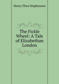 The Fickle Wheel: A Tale of Elizabethan London