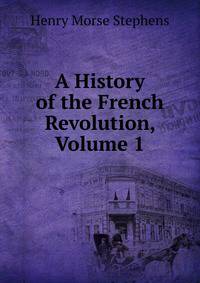 A History of the French Revolution, Volume 1