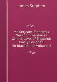 Mr. Serjeant Stephen's New Commentaries On the Laws of England: Partly Founded On Blackstone, Volume 2