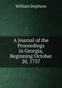A Journal of the Proceedings in Georgia, Beginning October 20, 1737