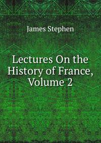 Lectures On the History of France, Volume 2