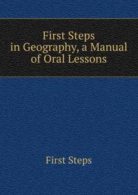 First Steps in Geography, a Manual of Oral Lessons