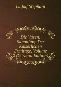 Die Vasen: Sammlung Der Kaiserlichen Ermitage, Volume 2 (German Edition)