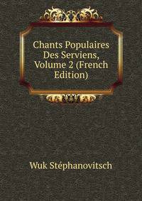Chants Populaires Des Serviens, Volume 2 (French Edition)