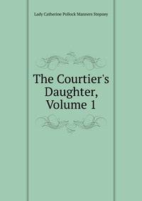 The Courtier's Daughter, Volume 1
