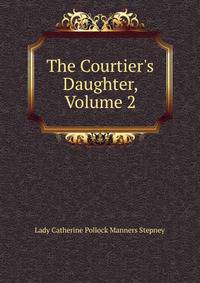 The Courtier's Daughter, Volume 2