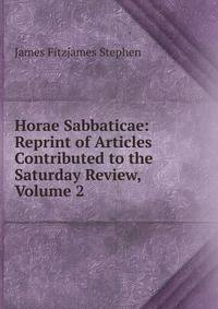 Horae Sabbaticae: Reprint of Articles Contributed to the Saturday Review, Volume 2