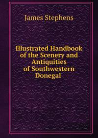 Illustrated Handbook of the Scenery and Antiquities of Southwestern Donegal .