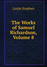 The Works of Samuel Richardson, Volume 8