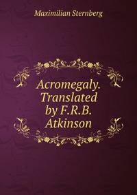 Acromegaly. Translated by F.R.B. Atkinson