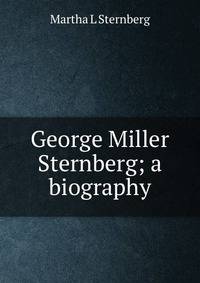 George Miller Sternberg; a biography