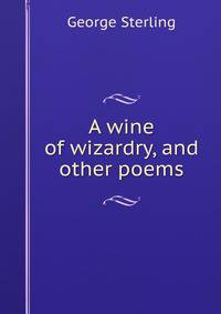 A wine of wizardry, and other poems