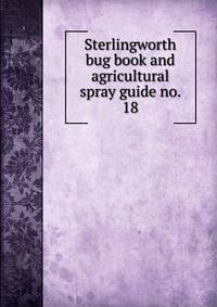 Sterlingworth bug book and agricultural spray guide no. 18
