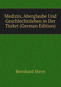 Medizin, Aberglaube Und Geschlechtsleben in Der Turkei (German Edition)