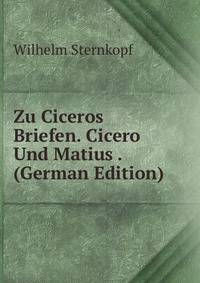 Zu Ciceros Briefen. Cicero Und Matius . (German Edition)