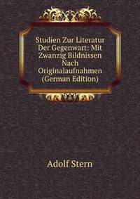 Studien Zur Literatur Der Gegenwart: Mit Zwanzig Bildnissen Nach Originalaufnahmen (German Edition)