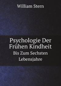 Psychologie Der Frhen Kindheit. Bis Zum Sechsten Lebensjahre