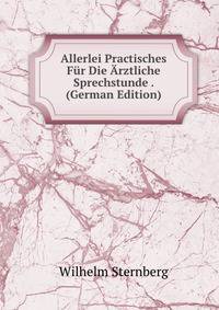 Allerlei Practisches Fur Die Arztliche Sprechstunde . (German Edition)