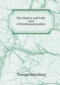 The Dialect and Folk-Lore of Northamptonshire