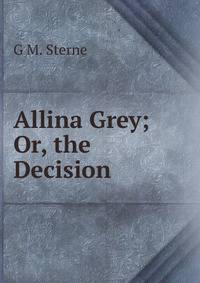 Allina Grey; Or, the Decision