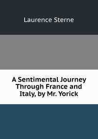 A Sentimental Journey Through France and Italy, by Mr. Yorick