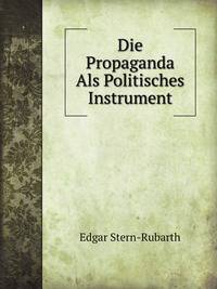 Die Propaganda Als Politisches Instrument