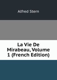 La Vie De Mirabeau, Volume 1 (French Edition)