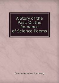 A Story of the Past: Or, the Romance of Science Poems