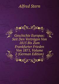 Geschichte Europas: Seit Den Vertragen Von 1815 Bis Zum Frankfurter Frieden Von 1871, Volume 2 (German Edition)