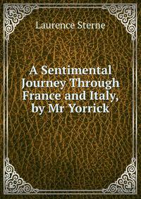 A Sentimental Journey Through France and Italy, by Mr Yorrick