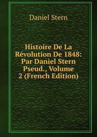 Histoire De La Revolution De 1848: Par Daniel Stern Pseud., Volume 2 (French Edition)