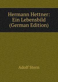 Hermann Hettner: Ein Lebensbild (German Edition)