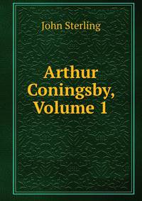 Arthur Coningsby, Volume 1