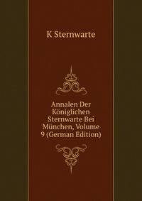 Annalen Der Koniglichen Sternwarte Bei Munchen, Volume 9 (German Edition)