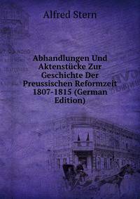 Abhandlungen Und Aktenstucke Zur Geschichte Der Preussischen Reformzeit 1807-1815 (German Edition)