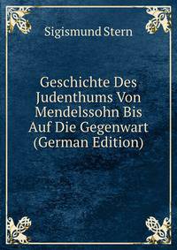 Geschichte Des Judenthums Von Mendelssohn Bis Auf Die Gegenwart (German Edition)