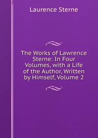 The Works of Lawrence Sterne: In Four Volumes, with a Life of the Author, Written by Himself, Volume 2