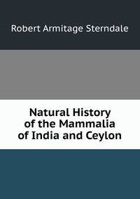 Natural History of the Mammalia of India and Ceylon