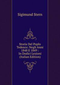 Storia Del Poplo Tedesco: Negli Anni 1848 E 1849 : In Dodici Lezioni (Italian Edition)