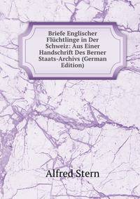 Briefe Englischer Fluchtlinge in Der Schweiz: Aus Einer Handschrift Des Berner Staats-Archivs (German Edition)
