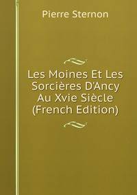 Les Moines Et Les Sorci?res D'Ancy Au Xvie Si?cle (French Edition)