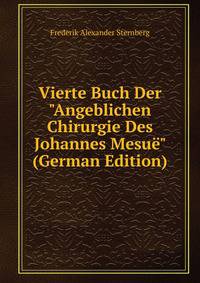 Vierte Buch Der "Angeblichen Chirurgie Des Johannes Mesu?" (German Edition)