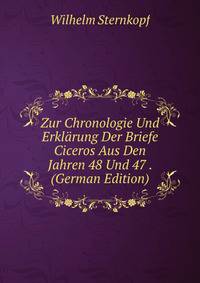 Zur Chronologie Und Erklarung Der Briefe Ciceros Aus Den Jahren 48 Und 47 . (German Edition)