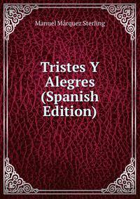 Tristes Y Alegres (Spanish Edition)