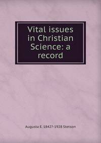 Vital issues in Christian Science: a record