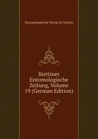 Stettiner Entomologische Zeitung, Volume 19 (German Edition)